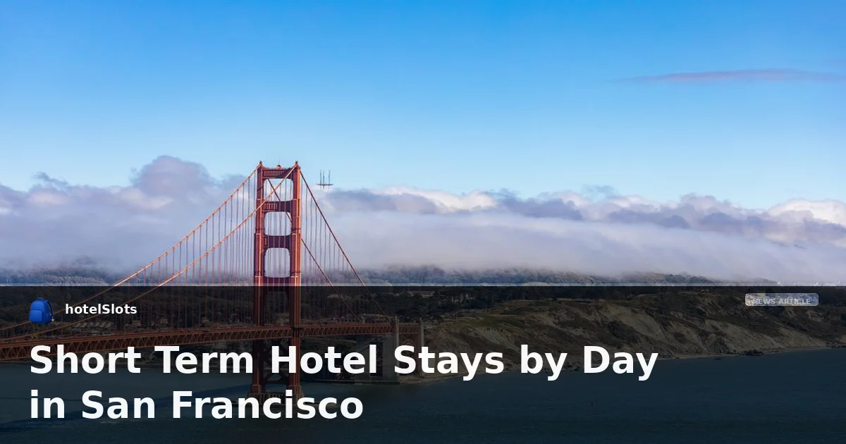 Short Term Hotel Stays by Day in San Francisco