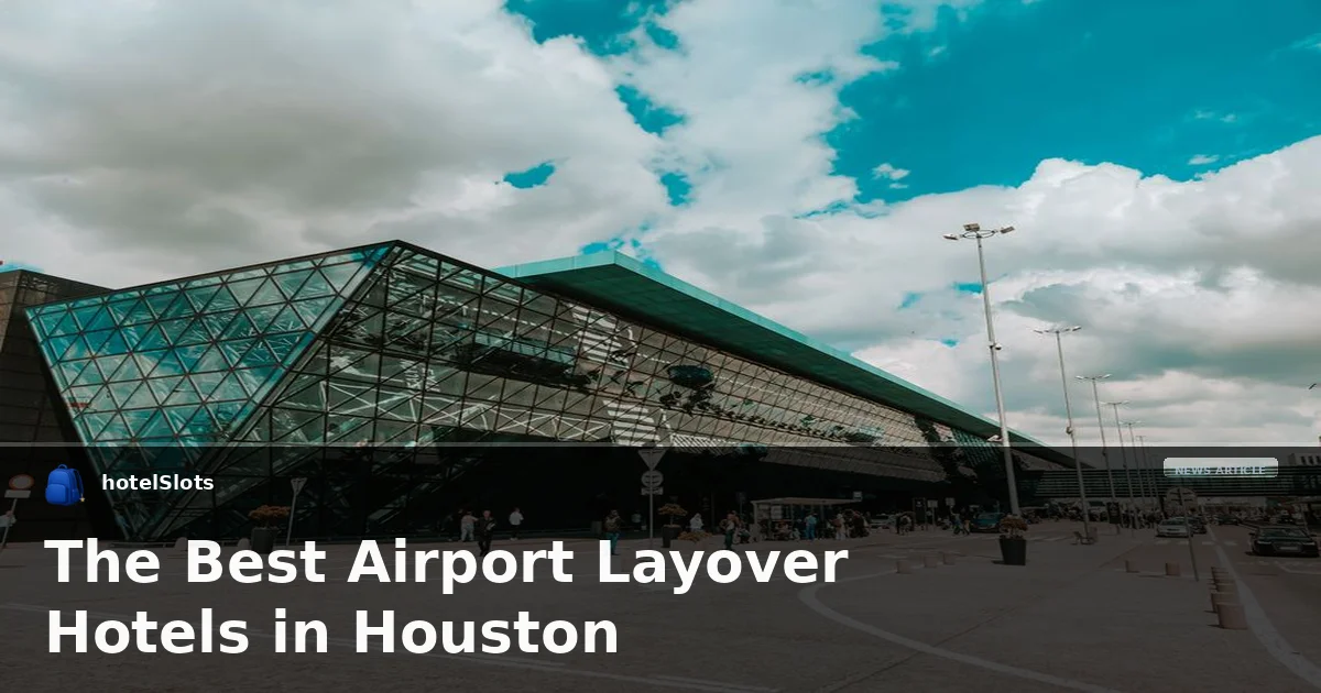 The Best Airport Layover Hotels in Houston