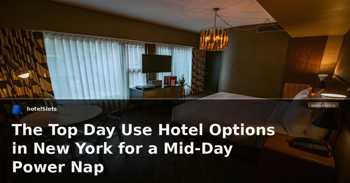 The Top Day Use Hotel Options in New York for a Mid-Day Power Nap