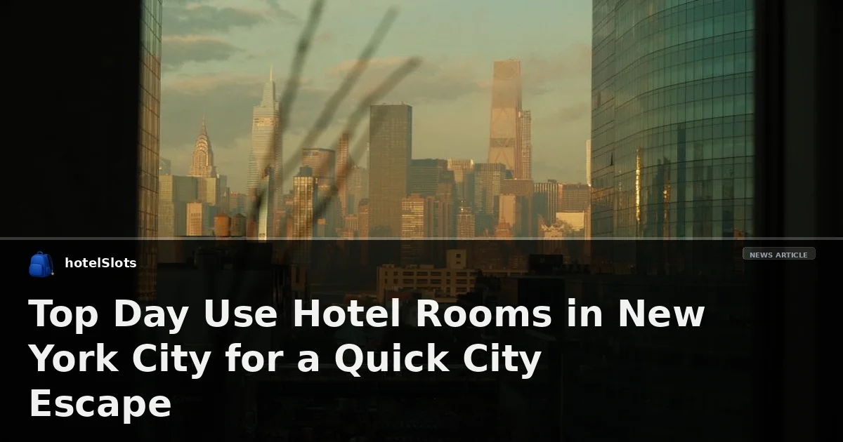 Top Day Use Hotel Rooms in New York City for a Quick City Escape
